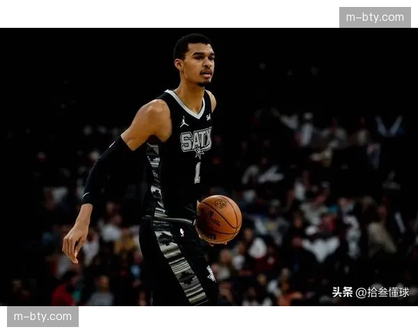 马刺近十场净效率值居首 文班亚马防守影响力持续提升